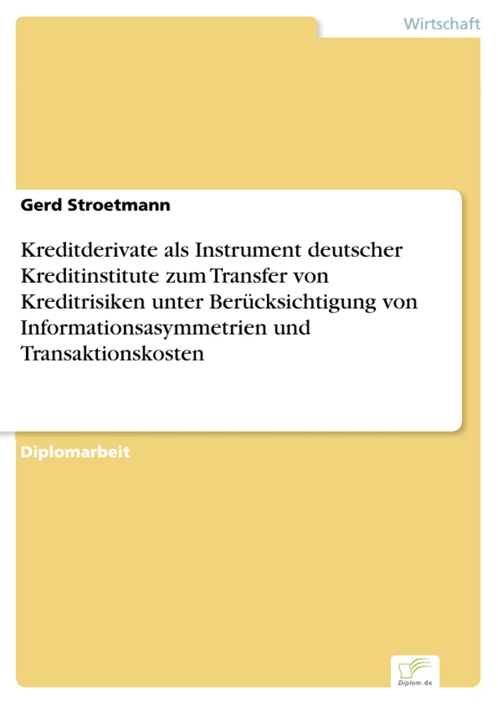 Titel: Kreditderivate als Instrument deutscher Kreditinstitute zum Transfer von Kreditrisiken unter Berücksichtigung von Informationsasymmetrien und Transaktionskosten