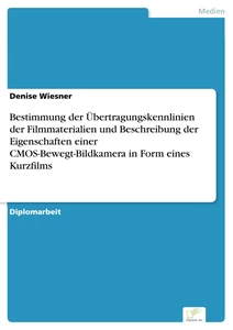 Titel: Bestimmung der Übertragungskennlinien der Filmmaterialien und Beschreibung der Eigenschaften einer CMOS-Bewegt-Bildkamera in Form eines Kurzfilms