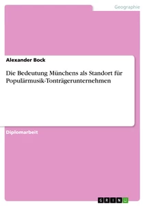 Titre: Die Bedeutung Münchens als Standort für Populärmusik-Tonträgerunternehmen