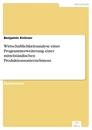 Titel: Wirtschaftlichkeitsanalyse einer Programmerweiterung eines mittelständischen Produktionsunternehmens
