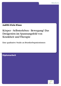 Titel: Körper - Selbsterleben - Bewegung! Das Dreigestirn im Spannungsfeld von Krankheit und Therapie