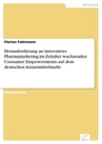 Titel: Herausforderung an innovatives Pharmamarketing im Zeitalter wachsenden Consumer Empowerments auf dem deutschen Arzneimittelmarkt