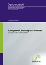 Titel: Schulgewalt, Bullying und Internet