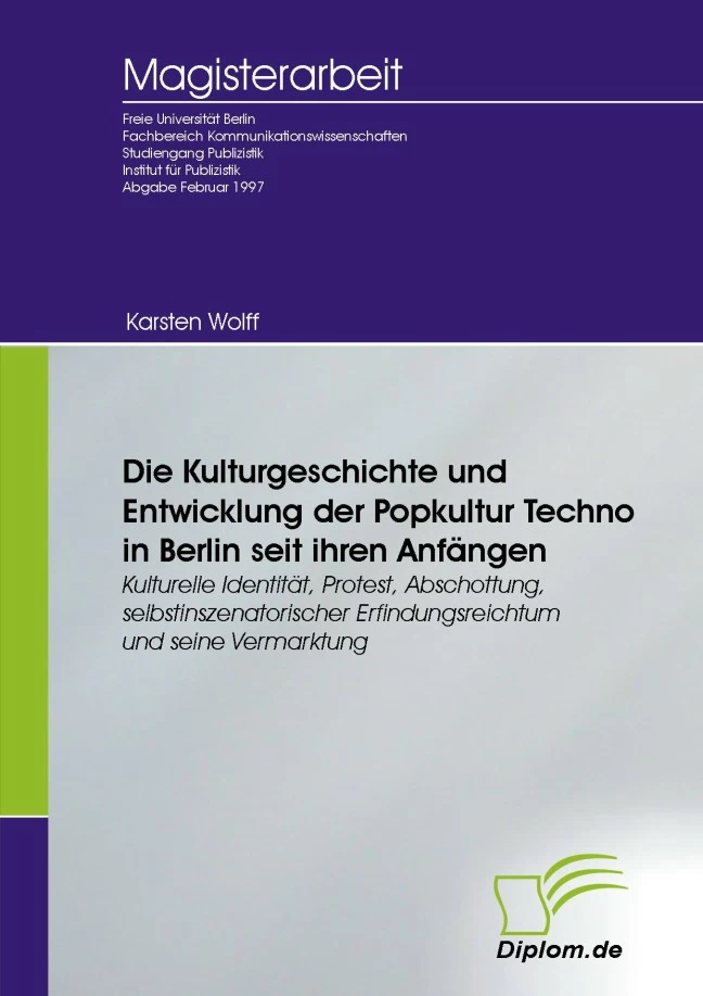 Titel: Die Kulturgeschichte und Entwicklung der Popkultur Techno in Berlin seit ihren Anfängen