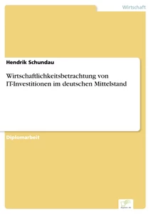 Titel: Wirtschaftlichkeitsbetrachtung von IT-Investitionen im deutschen Mittelstand
