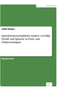 Titel: Sprachwissenschaftliche Analyse von Bild, Schrift und Sprache in Print- und Onlinezeitungen