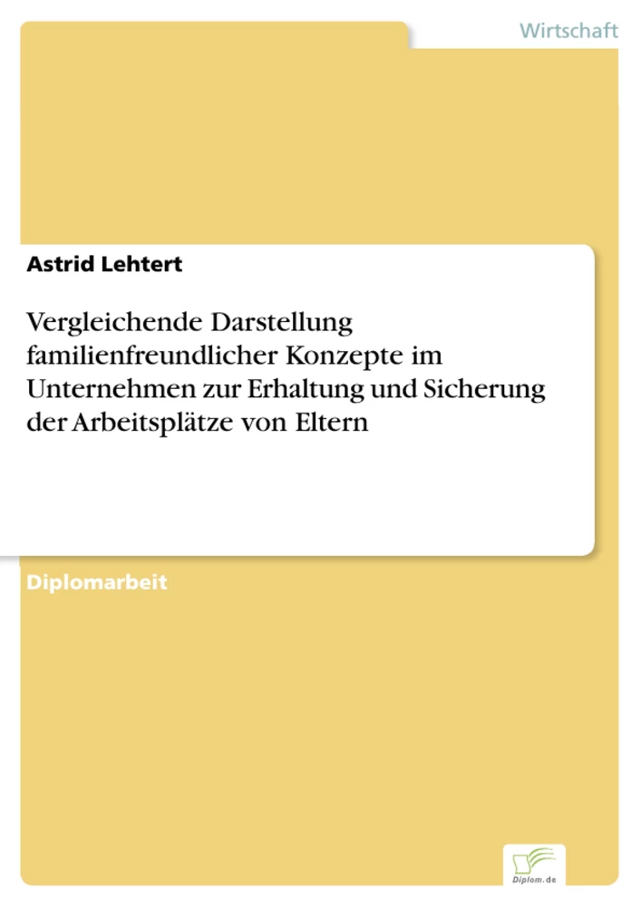 Titel: Vergleichende Darstellung familienfreundlicher Konzepte im Unternehmen zur Erhaltung und Sicherung der Arbeitsplätze von Eltern