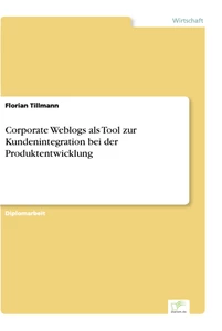 Titel: Corporate Weblogs als Tool zur Kundenintegration bei der Produktentwicklung