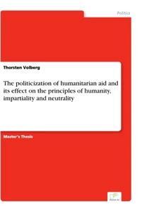 Titel: The politicization of humanitarian aid and its effect on the principles of humanity, impartiality and neutrality