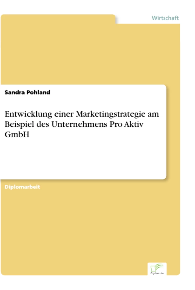 Titel: Entwicklung einer Marketingstrategie am Beispiel des Unternehmens Pro Aktiv GmbH