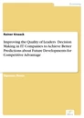 Titel: Improving the Quality of Leaders' Decision Making in IT Companies to Achieve Better Predictions about
Future Developments for Competitive Advantage