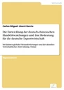 Titel: Die Entwicklung der deutsch-chinesischen Handelsbeziehungen und ihre Bedeutung für die deutsche Exportwirtschaft