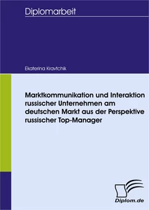 Titel: Marktkommunikation und Interaktion russischer Unternehmen am deutschen Markt aus der Perspektive russischer Top-Manager