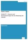 Titel: Mobile TV - Chancen und Herausforderungen für das Marketing der Zukunft