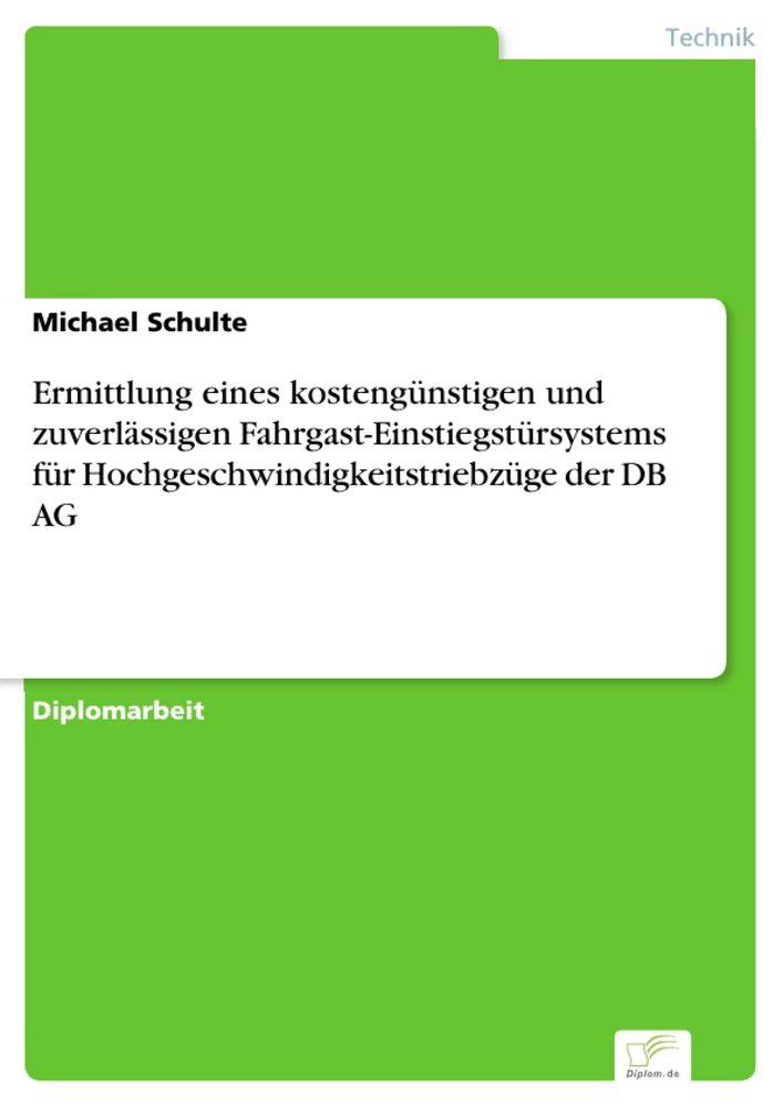 Titel: Ermittlung eines kostengünstigen und zuverlässigen Fahrgast-Einstiegstürsystems für Hochgeschwindigkeitstriebzüge der DB AG