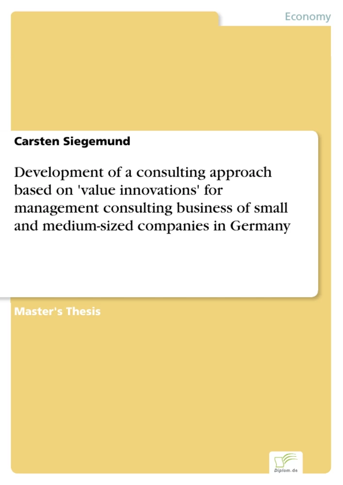 Titel: Development of a consulting approach based on 'value innovations' for management consulting business of small and medium-sized companies in Germany