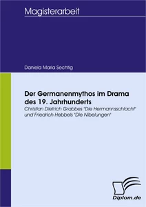 Titel: Der Germanenmythos im Drama des 19. Jahrhunderts