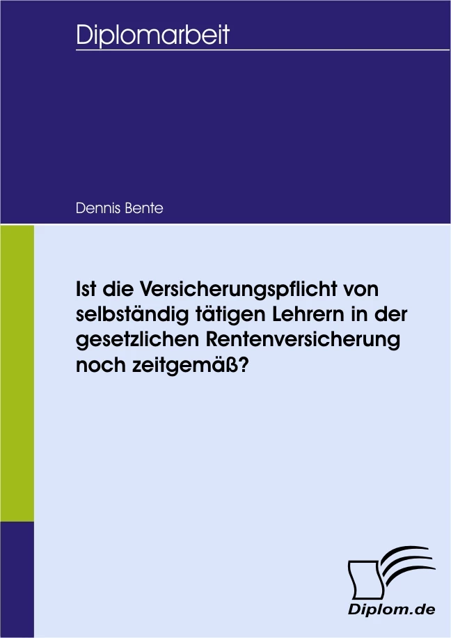 Titel: Ist die Versicherungspflicht von selbständig tätigen Lehrern in der gesetzlichen Rentenversicherung noch zeitgemäß?