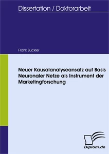 Titel: Neuer Kausalanalyseansatz auf Basis Neuronaler Netze als Instrument der Marketingforschung