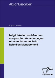 Titel: Möglichkeiten und Grenzen von privaten Versicherungen als Anreizinstrumente im Retention-Management
