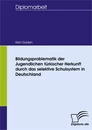Titel: Bildungsproblematik der Jugendlichen türkischer Herkunft durch das selektive Schulsystem in Deutschland