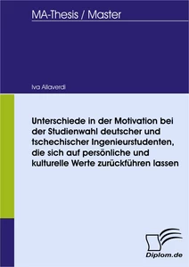 Titel: Unterschiede in der Motivation bei der Studienwahl deutscher und tschechischer Ingenieurstudenten, die sich auf persönliche und kulturelle Werte zurückführen lassen