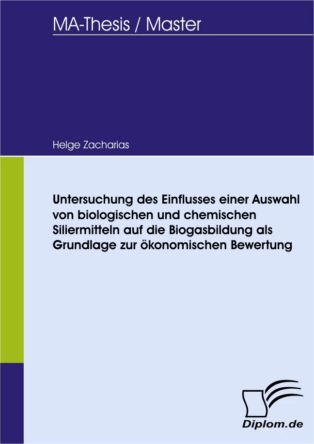 Titel: Untersuchung des Einflusses einer Auswahl von biologischen und chemischen Siliermitteln auf die Biogasbildung als Grundlage zur ökonomischen Bewertung