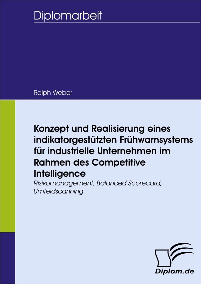 Titel: Konzept und Realisierung eines indikatorgestützten Frühwarnsystems für industrielle Unternehmen im Rahmen des Competitive Intelligence