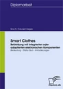 Titel: Smart Clothes - Bekleidung mit integrierten oder adaptierten elektronischen Komponenten