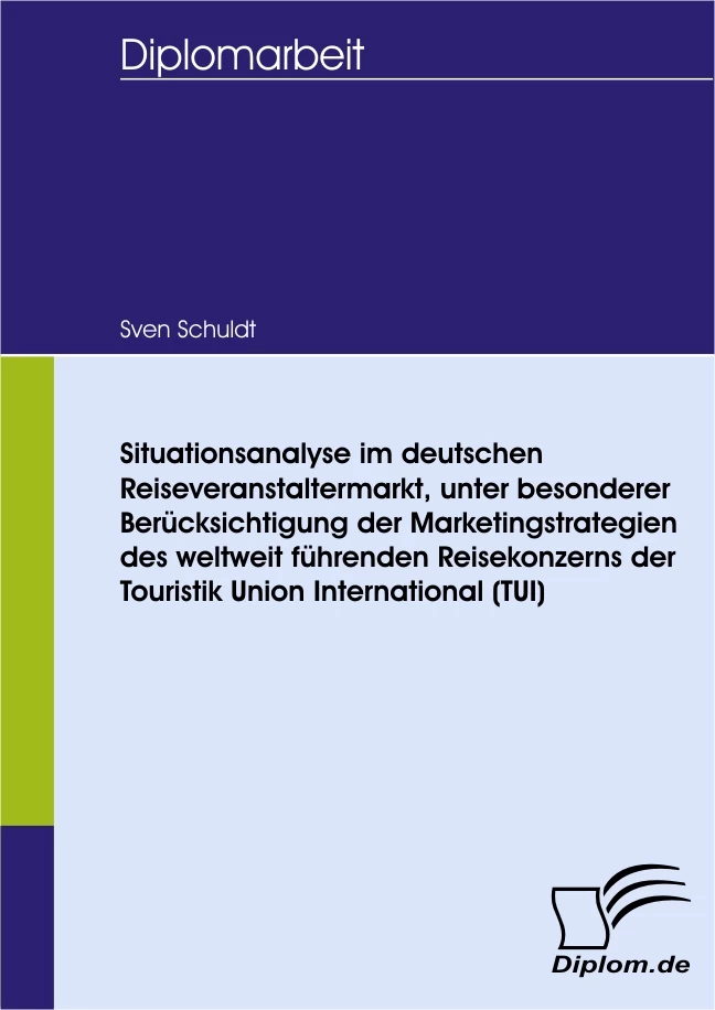 Titel: Situationsanalyse im deutschen Reiseveranstaltermarkt, unter besonderer Berücksichtigung der Marketingstrategien des weltweit führenden Reisekonzerns der Touristik Union International (TUI)