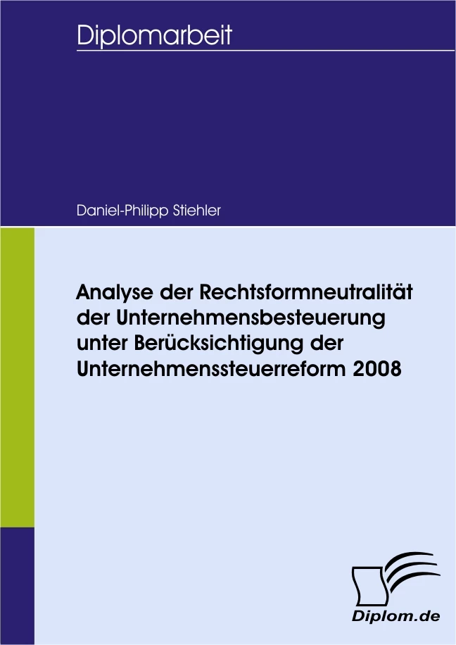 Titel: Analyse der Rechtsformneutralität der Unternehmensbesteuerung unter Berücksichtigung der Unternehmensteuerreform 2008