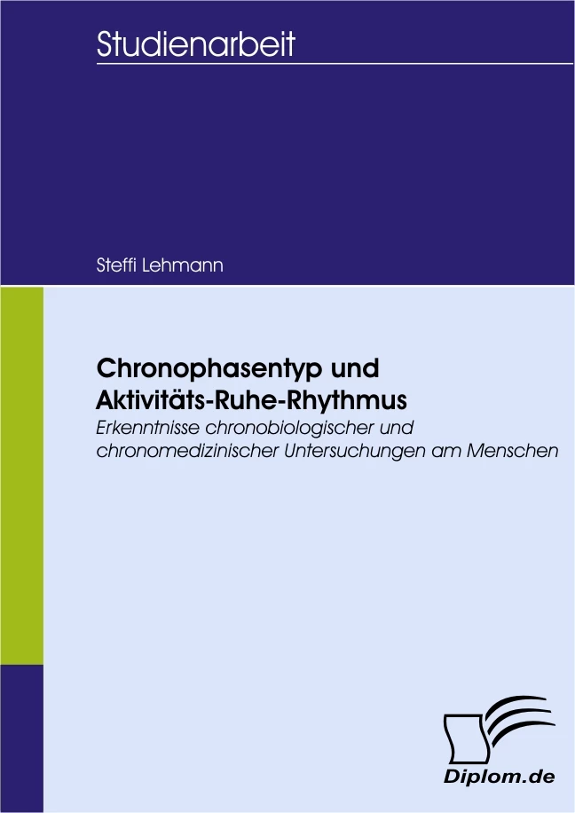 Titel: Chronophasentyp und Aktivitäts-Ruhe-Rhythmus: Erkenntnisse chronobiologischer und chronomedizinischer Untersuchungen am Menschen