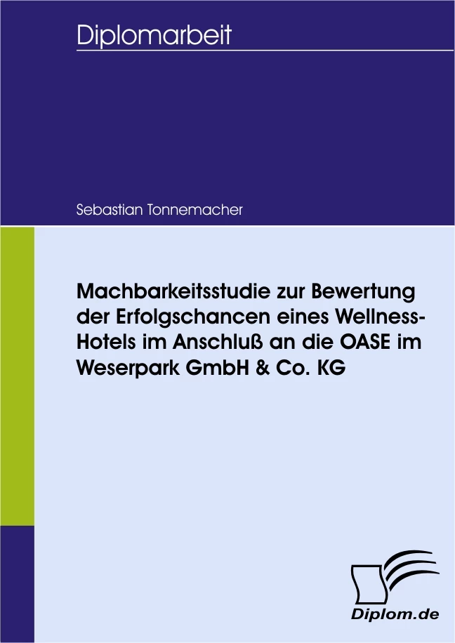 Titel: Machbarkeitsstudie zur Bewertung der Erfolgschancen eines Wellness-Hotels im Anschluß an die OASE im Weserpark GmbH & Co. KG