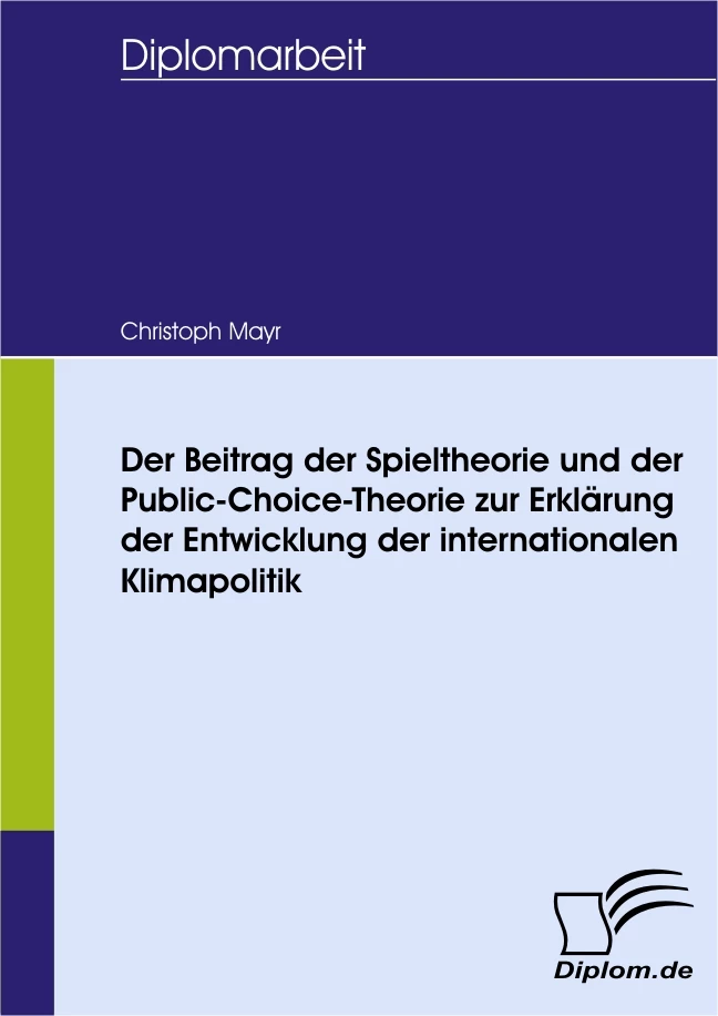 Titel: Der Beitrag der Spieltheorie und der Public-Choice-Theorie zur Erklärung der Entwicklung der internationalen Klimapolitik