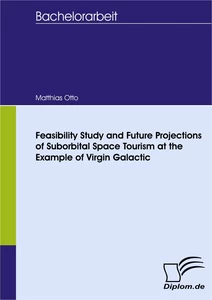 Titel: Feasibility Study and Future Projections of Suborbital Space Tourism at the Example of Virgin Galactic