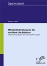 Titel: Mitarbeiterbindung als Ziel von Work-Life-Balance