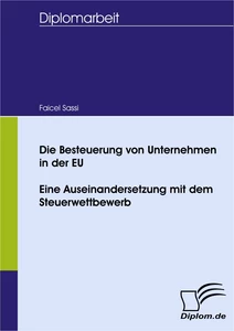 Titel: Die Besteuerung von Unternehmen in der EU - eine Auseinandersetzung mit dem Steuerwettbewerb