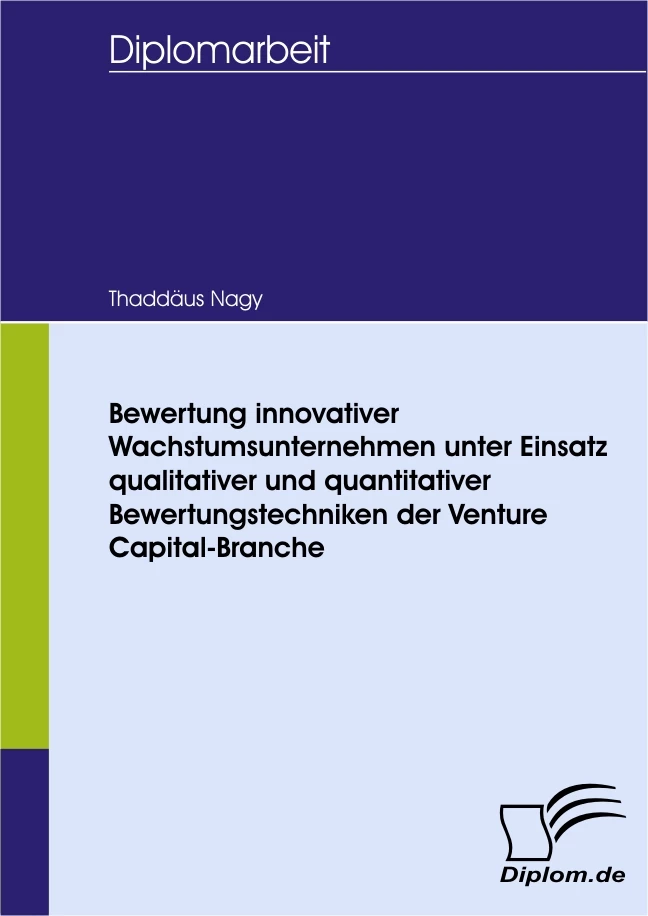 Titel: Bewertung innovativer Wachstumsunternehmen unter Einsatz qualitativer und quantitativer Bewertungstechniken der Venture Capital-Branche