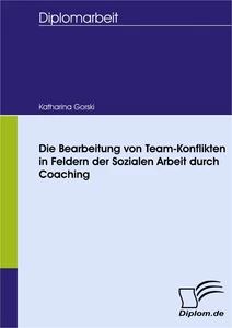 Titel: Die Bearbeitung von Team-Konflikten in Feldern der Sozialen Arbeit durch Coaching