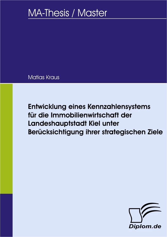 Titel: Entwicklung eines Kennzahlensystems für die Immobilienwirtschaft der Landeshauptstadt Kiel unter Berücksichtigung ihrer strategischen Ziele