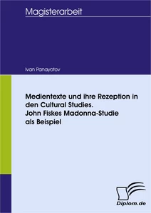 Titel: Medientexte und ihre Rezeption in den Cultural Studies. John Fiskes Madonna-Studie als Beispiel
