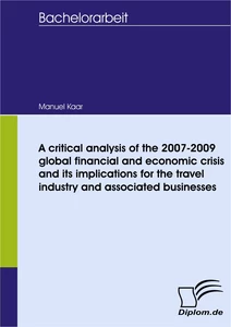 Titel: A critical analysis of the 2007-2009 global financial and economic crisis and its implications for the travel industry and associated businesses