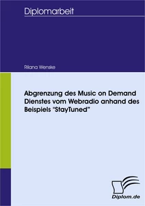 Titel: Abgrenzung des Music on Demand Dienstes vom Webradio anhand des Beispiels "StayTuned"