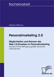 Titel: Personalmarketing 2.0 - Möglichkeiten und Grenzen des Web 2.0-Einsatzes im Personalmarketing