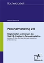 Titel: Personalmarketing 2.0 - Möglichkeiten und Grenzen des Web 2.0-Einsatzes im Personalmarketing