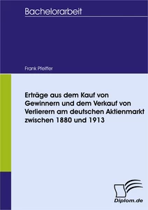 Titel: Erträge aus dem Kauf von Gewinnern und dem Verkauf von Verlierern am deutschen Aktienmarkt zwischen 1880 und 1913