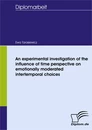Titel: An experimental investigation of the influence of time perspective on emotionally moderated intertemporal choices