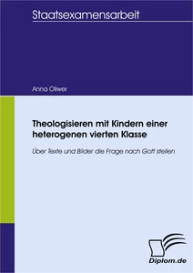 Titel: Theologisieren mit Kindern einer heterogenen vierten Klasse