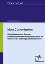 Titel: Mass Customization - Möglichkeiten und Grenzen kundenindividueller Massenproduktion im Rahmen von Internetgeschäftsmodellen