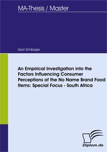 Titel: An Empirical Investigation into the Factors Influencing Consumer Perceptions of the No Name Brand Food Items: Special Focus - South Africa